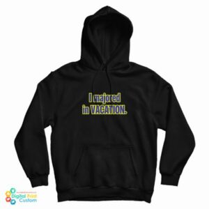 I Majored In Vacation Hoodie For UNISEX 2
