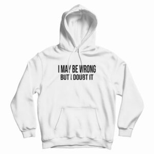 I May Be Wrong But I Doubt It