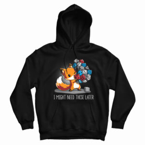 I Might Need These Later Dice Hoodie