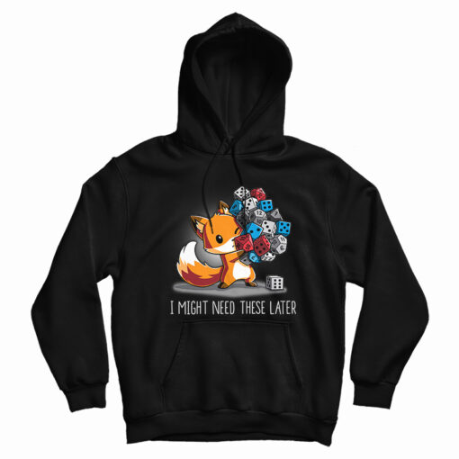 I Might Need These Later Dice Hoodie I Might Need These Later Dice Hoodie