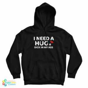 I Need A Hug e Dick In My Ass Hoodie 2