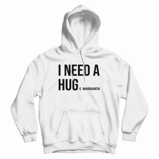 I Need Huge Margarita Hoodie For UNISEX I Need Huge Margarita Hoodie For UNISEX