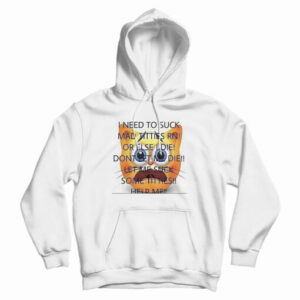 I Need To Suck Mad Titties RN Hoodie