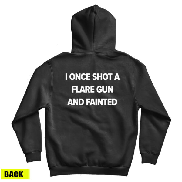I Once Shot A Flare Gun And Fainted Hoodie