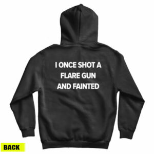I Once Shot A Flare Gun And Fainted Hoodie 2