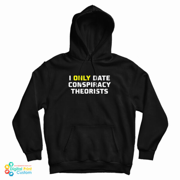 I Only Date Conspiracy Theorists Hoodie