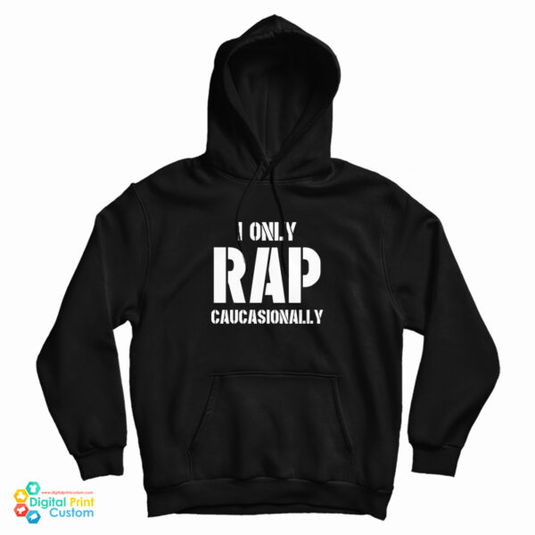 I Only Rap Caucasionally Hoodie For UNISEX
