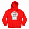 I Put Tomato Ketchup On My Ketchup Hoodie