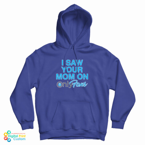 I Saw Your Mom On OnlyFans Hoodie