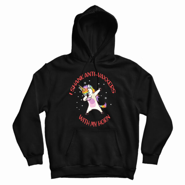 I Shank Anti Vaxxers With My Horn Unicorn Hoodie For UNISEX