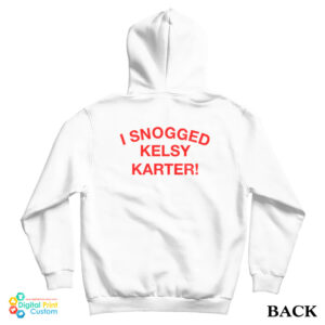 I Snogged Kelsy Karter Hoodie For UNISEX
