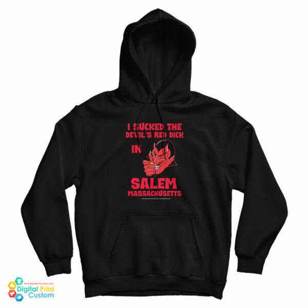 I Sucked The Devil’s Red Dick In Salem Hoodie For UNISEX