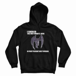 I Sucked The Mothman’s Dick In Point Pleasant West Virginia Hoodie