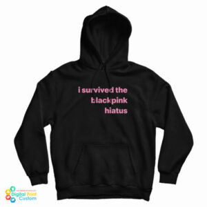 I Survived The Blackpink Hiatus Hoodie
