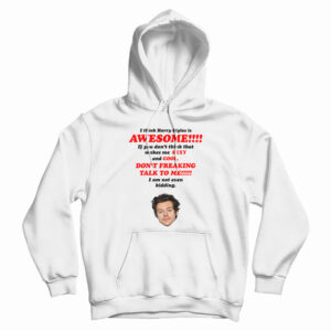 I Think Harry Styles Is Awesome Hoodi
