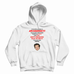 I Think Harry Styles Is Awesome Hoodi