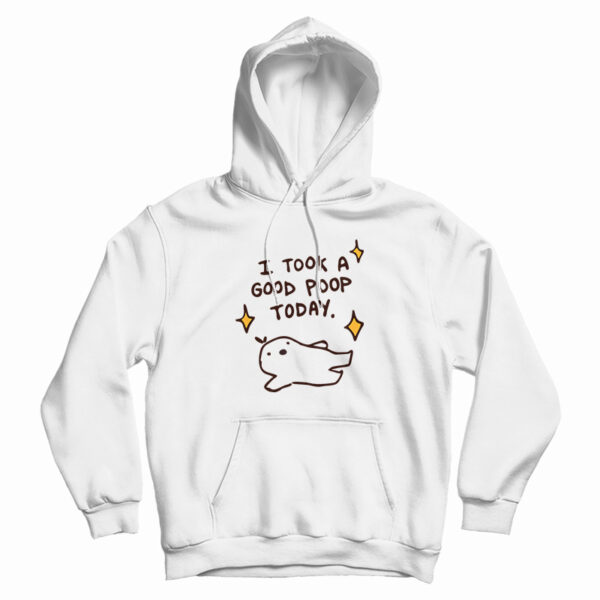 I Took A Good Poop Today Hoodie For UNISEX