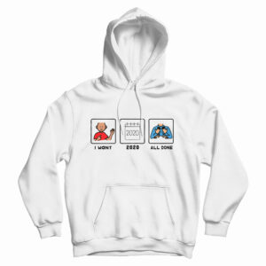 I Want 2020 All Done Hoodie For UNISEX