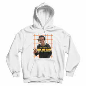 I Was Raised To Cook and Clean For My Husband Harry Styles Hoodie
