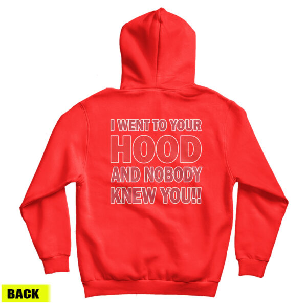 I Went To Your Hood And Nobody Knew You Hoodie For UNISEX