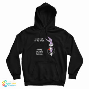I Wish All Of My Brain A Very Shut The Fuck Up Hoodie 1
