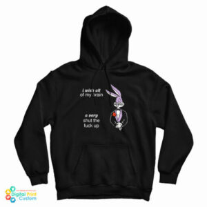 I Wish All Of My Brain A Very Shut The Fuck Up Hoodie 2