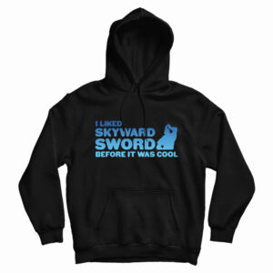 I liked Skyward Sword Before It Was Cool Hoodie For UNISEX
