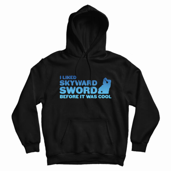 I liked Skyward Sword Before It Was Cool Hoodie For UNISEX