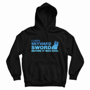 I liked Skyward Sword Before It Was Cool Hoodie For UNISEX