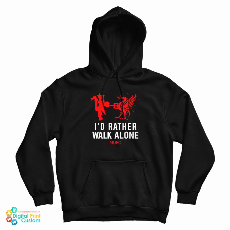 I'd Rather Walk Alone MUFC Hood I'd Rather Walk Alone MUFC Hood