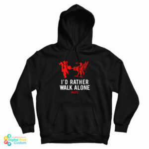 I’d Rather Walk Alone MUFC Hood