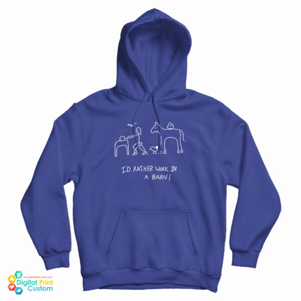 I’d Rather Work In A Barn Hoodie For UNISEX