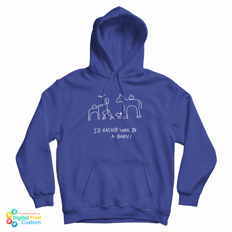 I'd Rather Work In A Barn Hoodie For UNISEX I'd Rather Work In A Barn Hoodie For UNISEX