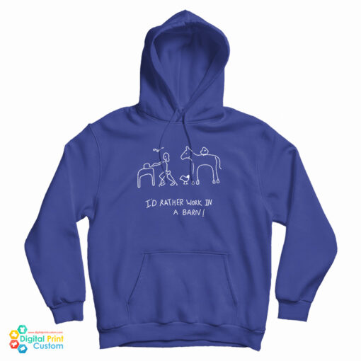 I'd Rather Work In A Barn Hoodie For UNISEX I'd Rather Work In A Barn Hoodie For UNISEX