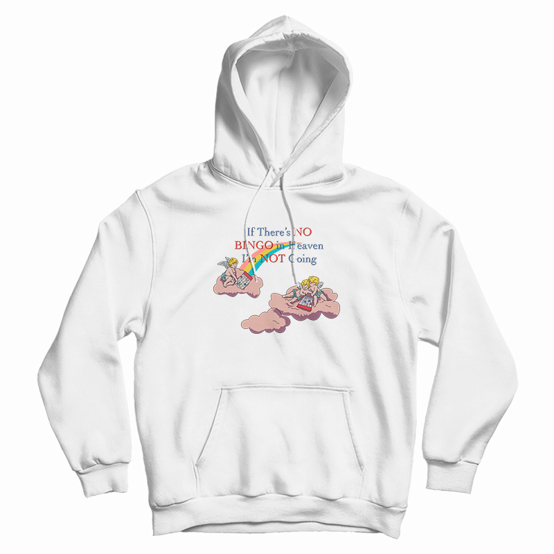 If There’s No Bingo In Heaven I’m Not Going Hoodie For UNISEX If There’s No Bingo In Heaven I’m Not Going Hoodie For UNISEX