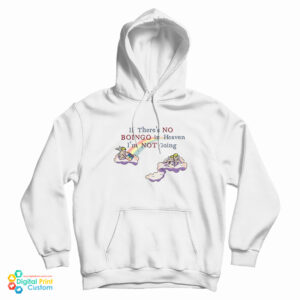 If There’s No Boingo In Heaven I’m Not Going Hoodie For UNISEX
