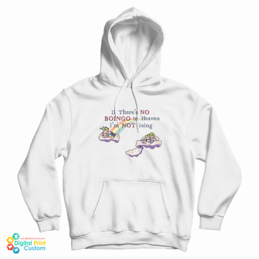 If There's No Boingo In Heaven I'm Not Going Hoodie For UNISEX If There's No Boingo In Heaven I'm Not Going Hoodie For UNISEX
