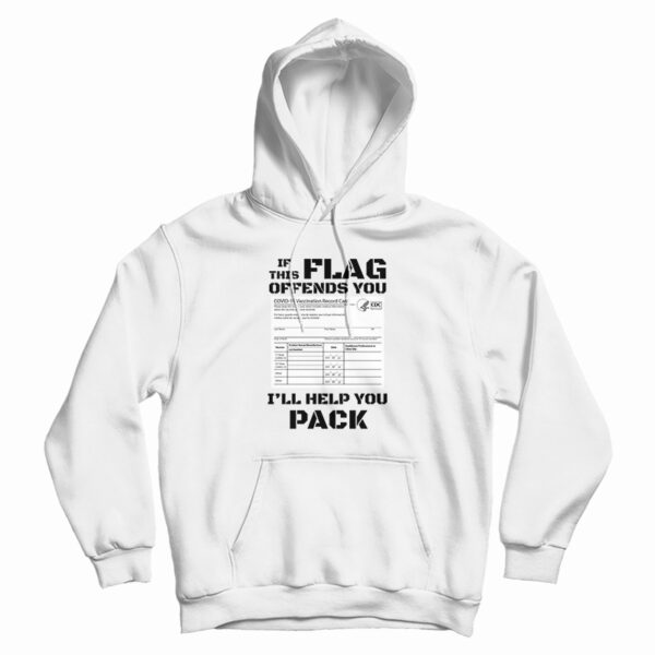 If This Flag Offends You I’ll Help You Pack Covid Vaccination Card Hoodie