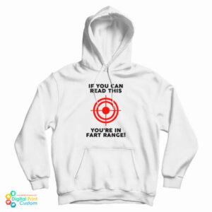 If You Can Read This You’re In Fart Range Hoodie For UNISEX