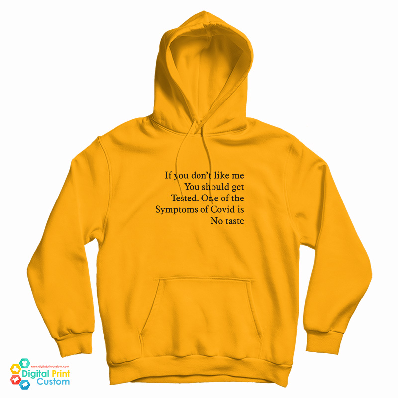 If You Don’t Like Me You Should Get Tested One Of The Symptoms Of Covid Is No Taste Hoodie If You Don’t Like Me You Should Get Tested One Of The Symptoms Of Covid Is No Taste Hoodie