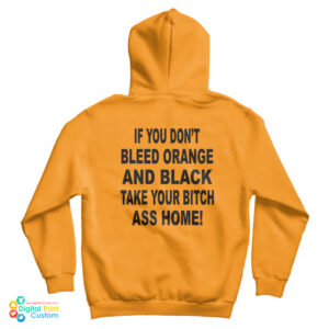 If You Don’t Bleed Orange And Black Take Your Bitch Ass Home Hoodie