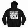 If You Don’t Support Gay Marriage You’re A Faggot Hoodie For UNISEX