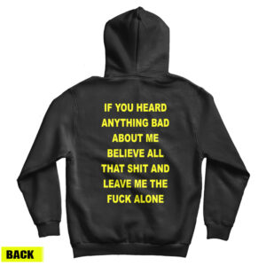 If You Heard Anything Bad About Me Believe All Hoodie For UNISEX