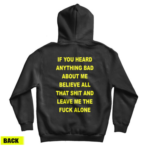 If You Heard Anything Bad About Me Believe All Hoodie For UNISEX If You Heard Anything Bad About Me Believe All Hoodie For UNISEX