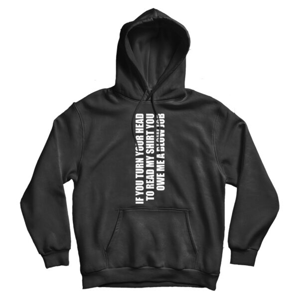 If You Turn Your Head You Owe A Blow Job Blowjob Hoodie For UNISEX
