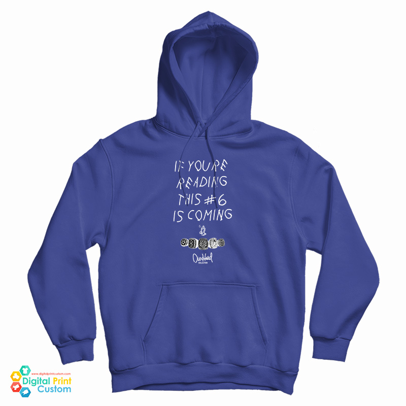 If You're Reading This Number 6 Is Coming Hoodie For UNISEX If You're Reading This Number 6 Is Coming Hoodie For UNISEX