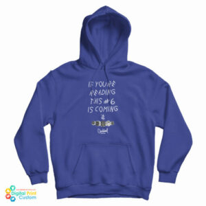 If You’re Reading This Number 6 Is Coming Hoodie For UNISEX