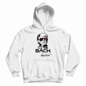 I’ll Be Back Trump Terminator 2021 Hoodie