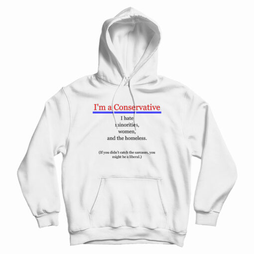 I'm A Conservative Hoodie For I'm A Conservative Hoodie For