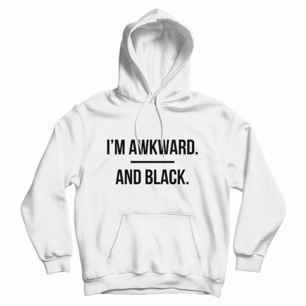 I’m Awkward and Black Hoodie For UNISEX